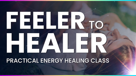 FEELER to HEALER - Practical Energy Healing Class