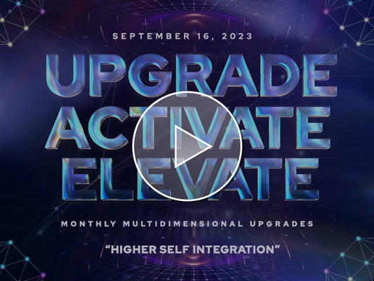 Higher Self Integration - Upgrade, Activate, Elevate! 9/16/23
