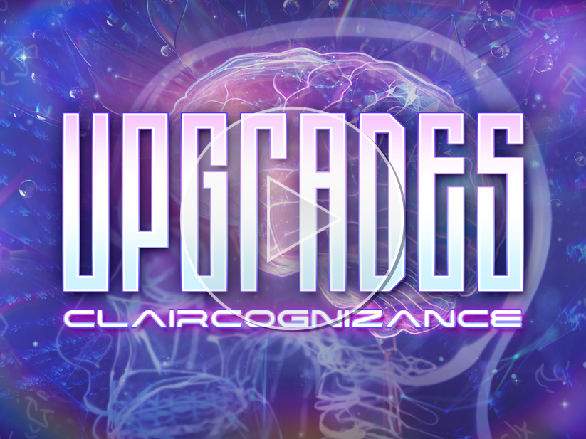 UPGRADES: CLAIRCOGNIZANCE | Quantum Healing & Light Linguistics Transmission